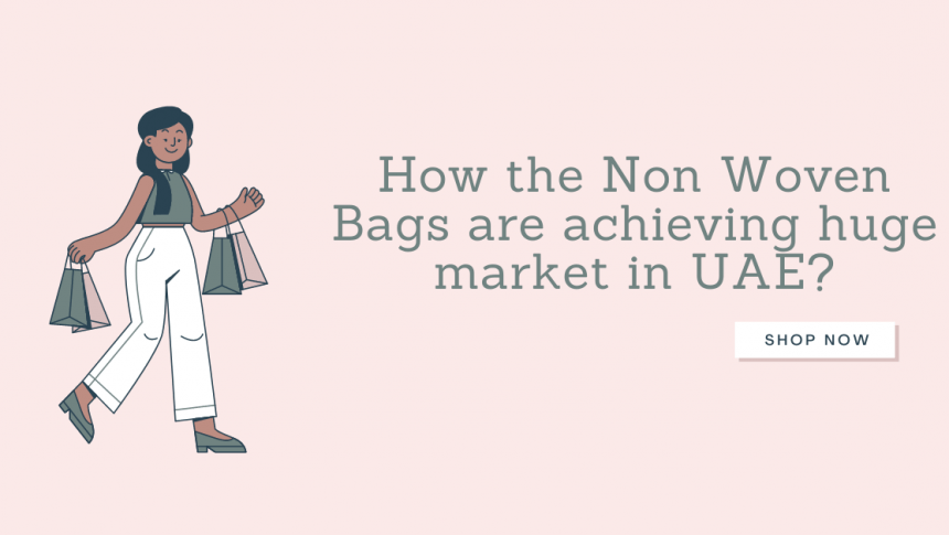 How the Non-Woven Bags are achieving a huge market in UAE?